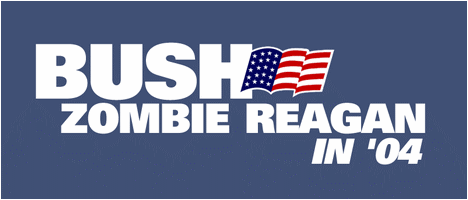 [Bush/Zombie Reagan 2004]